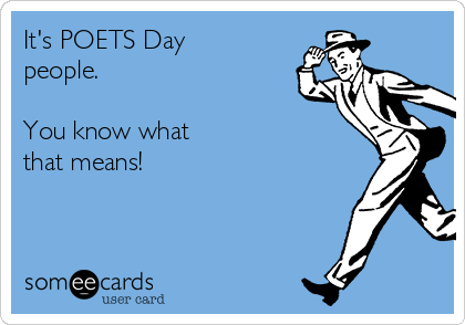 its-poets-day-people-you-know-what-that-means-8f26a.png